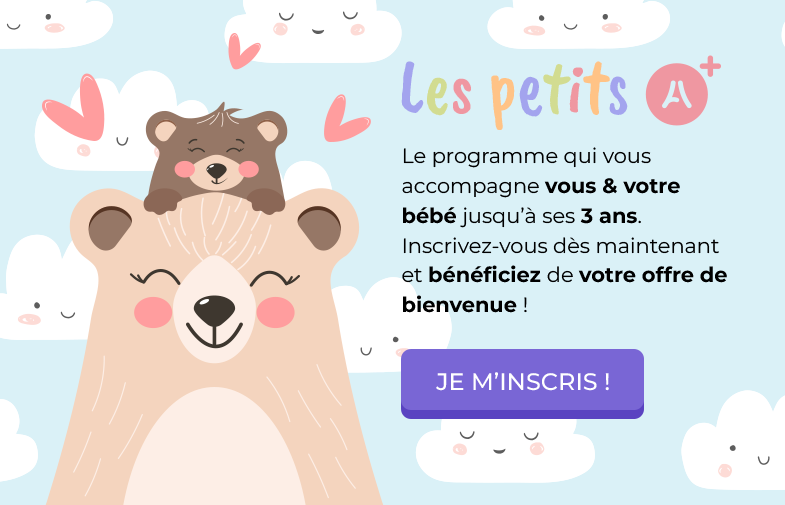 Les petits A+
Le programme qui vous accompagne vous & votre bébé jusqu’à ses 3 ans.Inscrivez-vous dès maintenant et bénéficiez de votre offre de bienvenue ! 
Je m'inscris !